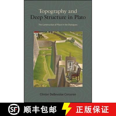 【3-4周达】Topography and Deep Structure in Plato : The Construction of Place in the Dialogues [9781438462691]