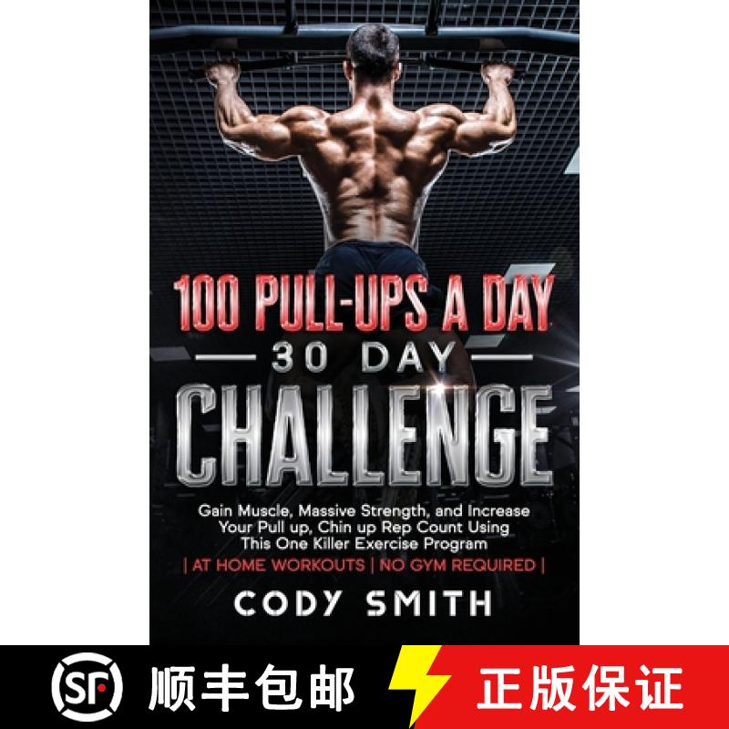 【3-4周达】100 Pull-Ups a Day 30 Day Challenge: Gain Muscle, Massive Strength, and Increase Your Pull... [9781952381065]