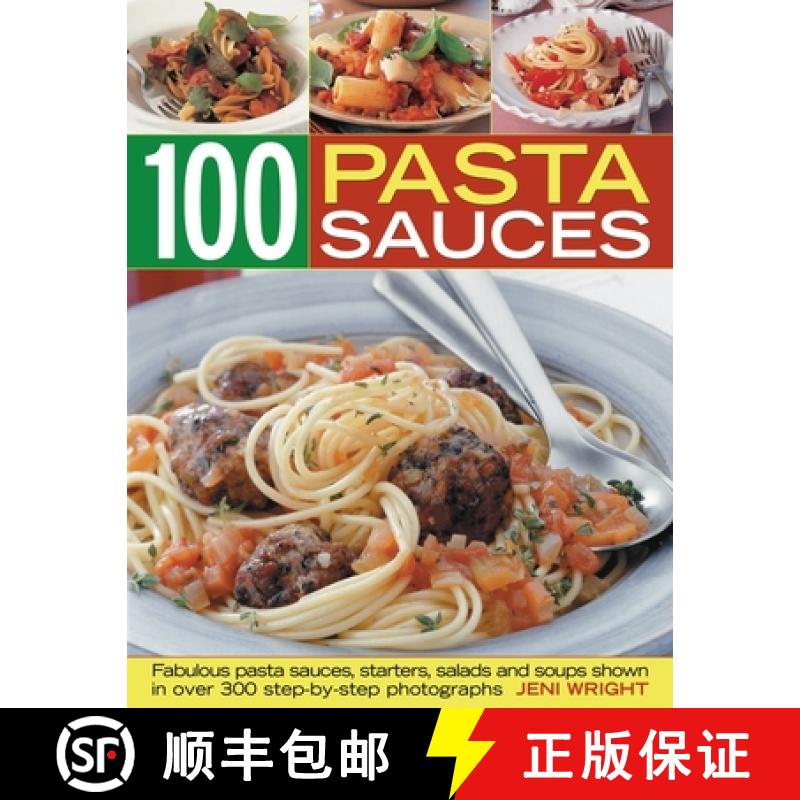 【2-3周达】100 Pasta Sauces: Fabulous Pasta Sauces, Starters, Salads and Soups Shown in 300 Step-by-s... [9781844768257]