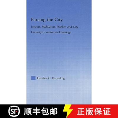 【3-4周达】Parsing the City: Jonson, Middleton, Dekker, and City Comedy's London as Language [9780415979504]