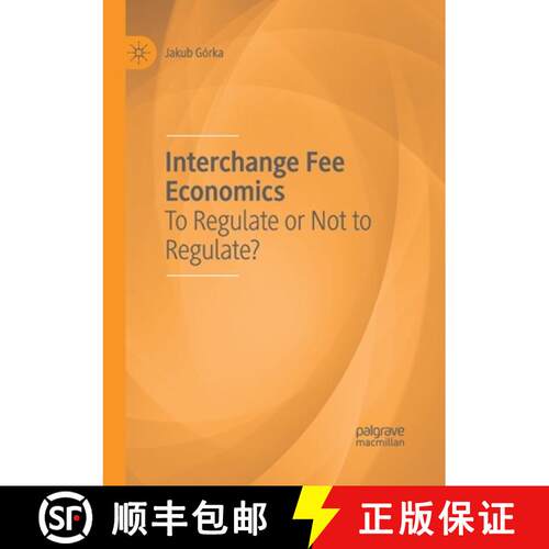 【3-4周达】Interchange Fee Economics : To Regulate or Not to Regulate? [9783030404918]