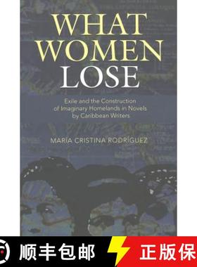 预订 What Women Lose : Exile and the Construction of Imaginary Homelands in Novels by Caribbean Writers [9780820456751]