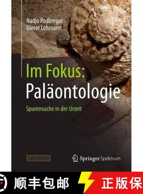 【3-4周达】Im Fokus: Paläontologie: Spurensuche in Der Urzeit [9783642377679]