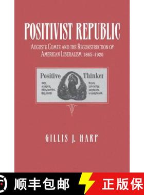 【3-4周达】Positivist Republic: Auguste Comte and the Reconstruction of American Liberalism, 1865-1920 [9780271026428]