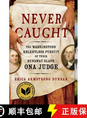【3-4周达】Never Caught: The Washingtons' Relentless Pursuit of Their Runaway Slave, Ona Judge [9781501126413]