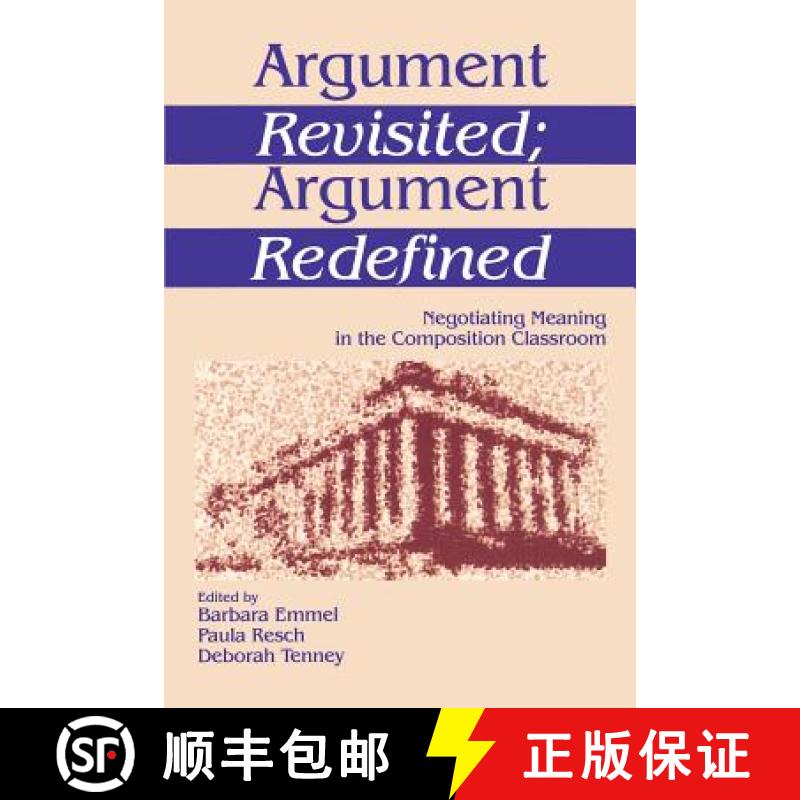 【3-4周达】Argument Revisited; Argument Redefined: Negotiating Meaning in the Composition Classroom [9780761901853]