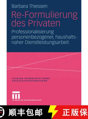 【3-4周达】Re-Formulierung des Privaten : Professionalisierung personenbezogener, haushaltsnaher Dien... [9783531144023]