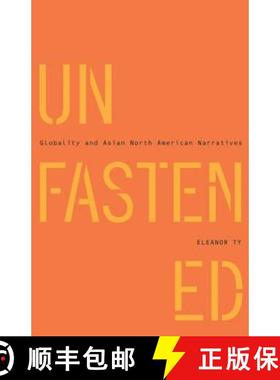 【3-4周达】Unfastened: Globality and Asian North American Narratives [9780816665075]