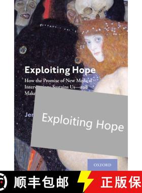 【3-4周达】Exploiting Hope: How the Promise of New Medical Interventions Sustains Us--And Makes Us Vu... [9780197501252]