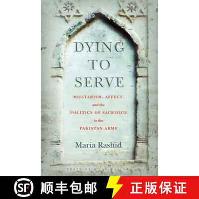 【3-4周达】Dying to Serve: Militarism, Affect, and the Politics of Sacrifice in the Pakistan Army [9781503611986]