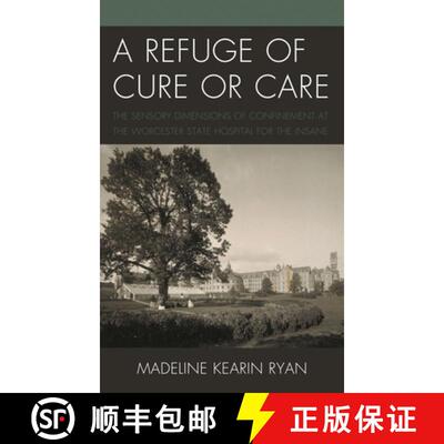 【3-4周达】精装 A Refuge of Cure or Care : The Sensory Dimensions of Confinement at the Worcester Sta... [9781793643810]