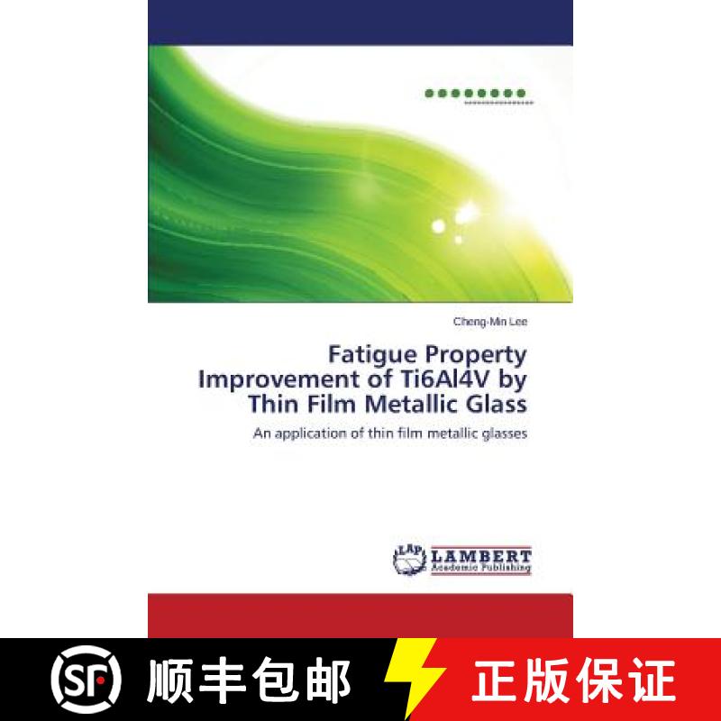 预订 Fatigue Property Improvement of Ti6Al4V by Thin Film Metallic Glass [9783659310775]