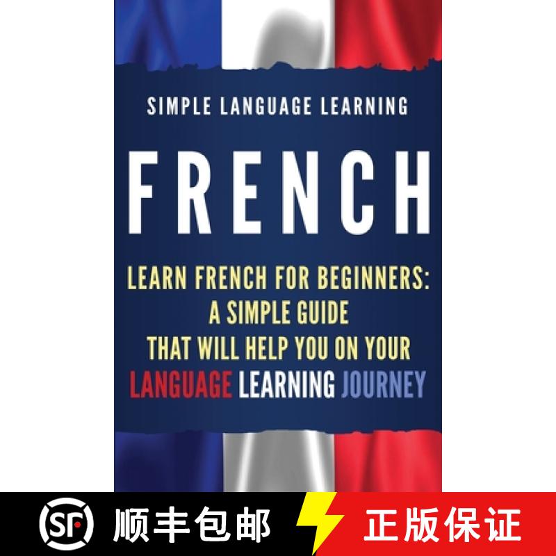 【3-4周达】French: Learn French for Beginners: A Simple Guide that Will Help You on Your Language Lea... [9781950922574]
