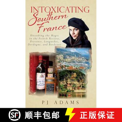 【3-4周达】Intoxicating Southern France: Uncorking the Magic in the French Riviera, Provence, Langued... [9780989516228]