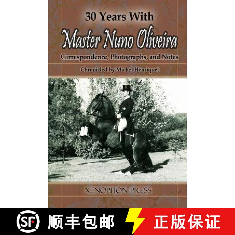 【3-4周达】30 Years with Master Nuno Oliveira: Correspondence, Photographs and Notes Chronicled by Mi... [9780933316249]