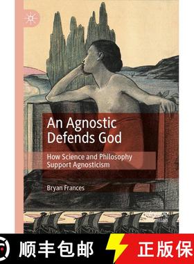 【3-4周达】An Agnostic Defends God : How Science and Philosophy Support Agnosticism (1st ed. 2021) (1... [9783030733339]