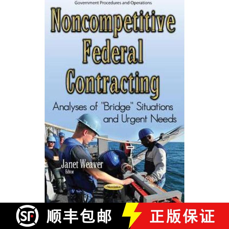 【3-4周达】Noncompetitive Federal Contracting: Analyses of ''Bridge'' Situations and Urgent Needs [9781634851534]