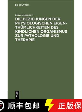 预订 Die Beziehungen der physiologischen Eigenthümlichkeiten des kindlichen Organismus zur Pathologi... [9783112448533]