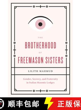【3-4周达】The Brotherhood of Freemason Sisters: Gender, Secrecy, and Fraternity in Italian Masonic L... [9780226095721]
