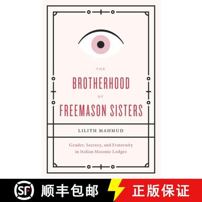 【3-4周达】The Brotherhood of Freemason Sisters: Gender, Secrecy, and Fraternity in Italian Masonic L... [9780226095721]