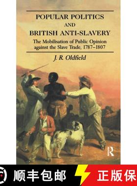 【3-4周达】Popular Politics and British Anti-Slavery: The Mobilisation of Public Opinion Against the ... [9781138156890]