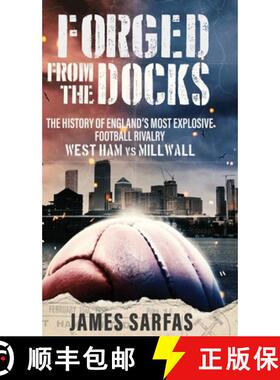 【3-4周达】Forged From The Docks: The history of England's most explosive football rivalry. West Ham ... [9781913454562]