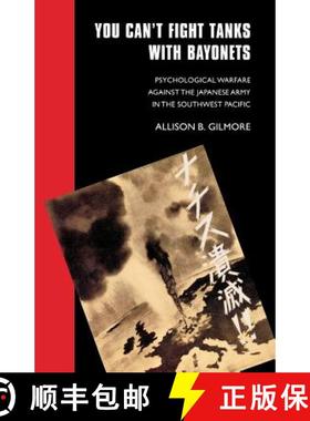 【3-4周达】You Can't Fight Tanks with Bayonets: Psychological Warfare against the Japanese Army in th... [9780803270893]