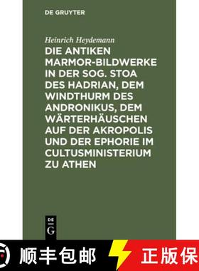 【3-4周达】Die antiken Marmor-Bildwerke in der sog. Stoa des Hadrian, dem Windthurm des Andronikus, d... [9783111314761]