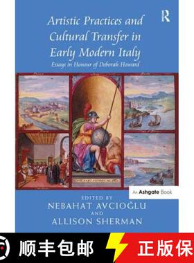 【3-4周达】Artistic Practices and Cultural Transfer in Early Modern Italy: Essays in Honour of Debora... [9781472443656]