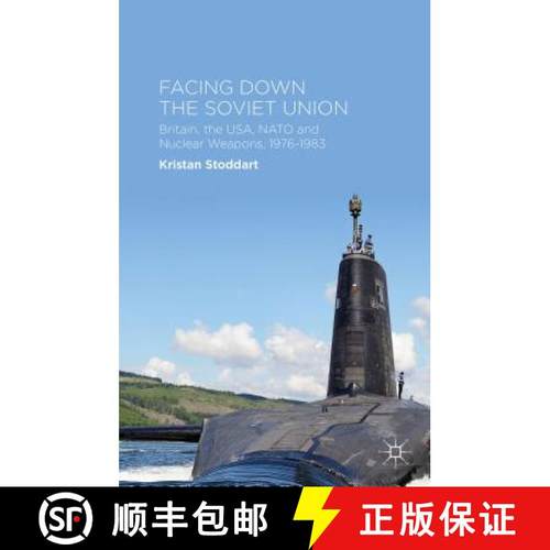【3-4周达】Facing Down the Soviet Union: Britain, the Usa, NATO and Nuclear Weapons, 1976-1983 [9781137440310]