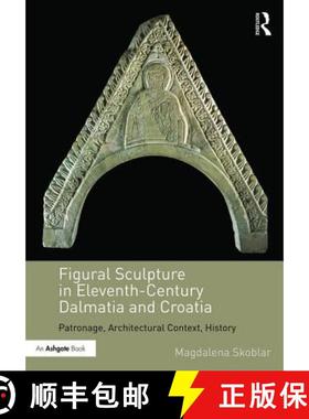 【3-4周达】Figural Sculpture in Eleventh-Century Dalmatia and Croatia: Patronage, Architectural Conte... [9781472466037]