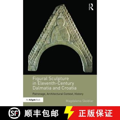 【3-4周达】Figural Sculpture in Eleventh-Century Dalmatia and Croatia: Patronage, Architectural Conte... [9781472466037]