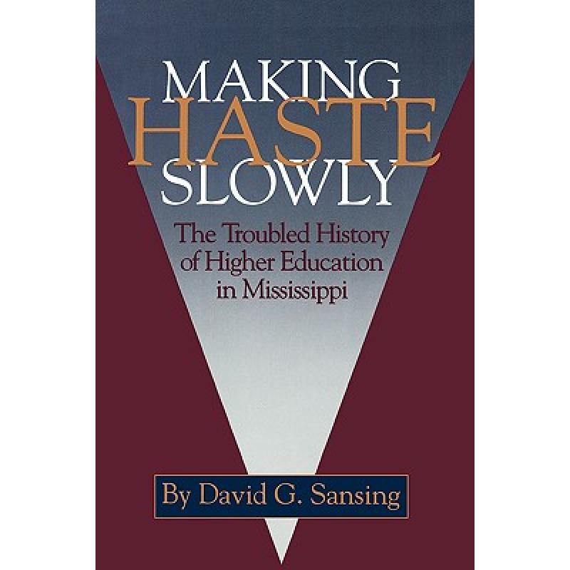 【4周达】Making Haste Slowly: The Troubled History of Higher Education in Mississippi[9781604732702]-封面