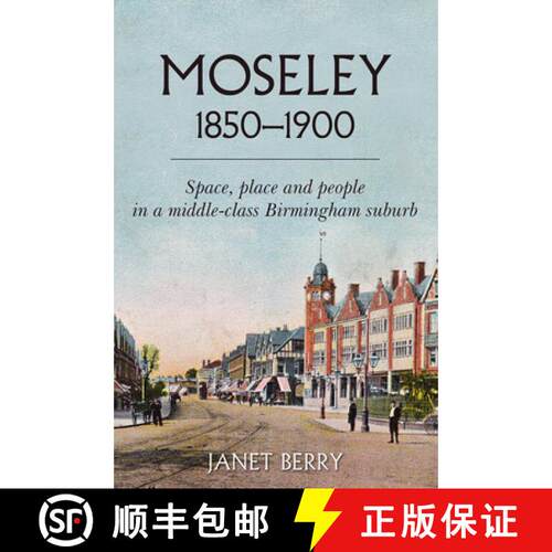 预订 Moseley 1850-1900: Space, Place and People in a Middle-Class Birmingham Suburb [9781912260645]