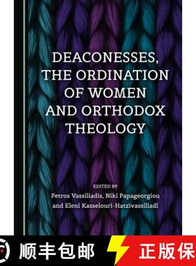 预订 Deaconesses, the Ordination of Women and Orthodox Theology [9781527500082]