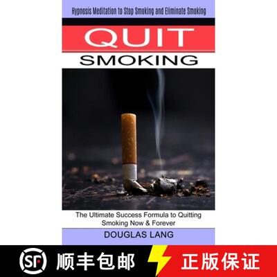 【3-4周达】Quit Smoking: The Ultimate Success Formula to Quitting Smoking Now & Forever (Hypnosis Med... [9781774851180]