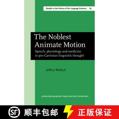 【3-4周达】Noblest Animate Motion: Speech, physiology and medicine in pre-Cartesian linguistic thought [9789027245717]