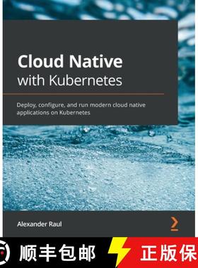 预订 Cloud Native with Kubernetes: Deploy, configure, and run modern cloud native applications on Kub... [9781838823078]