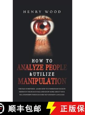预订 How to Analyze People & Utilize Manipulation: The Face Whisperer - Learn How to Understand Secre... [9781801446679]
