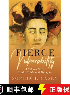 预订 Fierce Vulnerability: A Colored Girl's Truths, Trials and Triumphs [9781735321011]