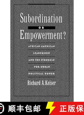 【3-4周达】Subordination or Empowerment?: African-American Leadership and the Struggle for Urban Poli... [9780195075694]
