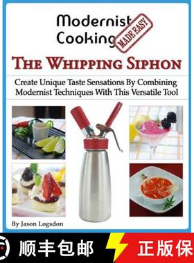 预订 Modernist Cooking Made Easy: The Whipping Siphon: Create Unique Taste Sensations By Combining Mo... [9780991050109]
