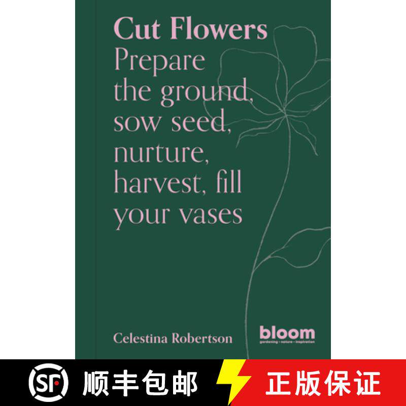 【3-4周达】Cut Flowers: Bloom Gardener's Guide: Prepare the Ground, Sow Seed, Nurture, Harvest, Fill ... [9780711269958]
