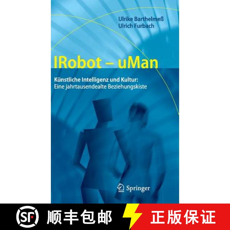 【3-4周达】IRobot - uMan : Künstliche Intelligenz und Kultur: Eine jahrtausendealte Beziehungskiste [9783642229275]