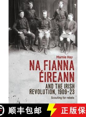 【3-4周达】Na Fianna Éireann and the Irish Revolution, 1909-23 : Scouting for rebels [9780719096839]