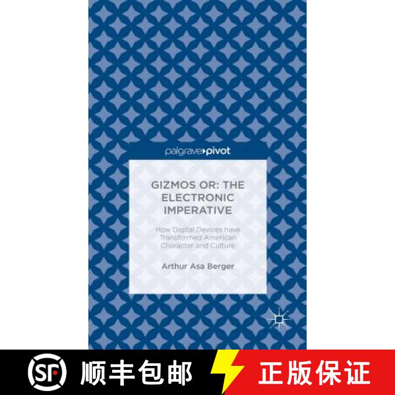 【3-4周达】Gizmos Or: The Electronic Imperative: How Digital Devices Have Transformed American Charac... [9781137575265]