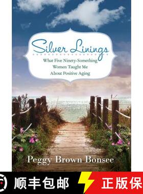 【3-4周达】Silver Linings: What Five Ninety-Something Women Taught Me About Positive Aging [9780990766803]