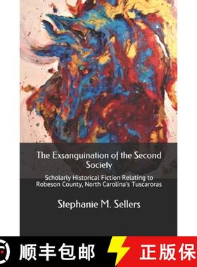 预订 The Exsanguination of the Second Society: Scholarly Historical Fiction Relating to Robeson Count... [9780578700311]