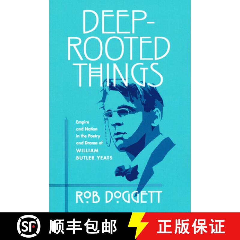 【3-4周达】Deep-Rooted Things: Empire and Nation in the Poetry and Drama of William Butler Yeats [9780268025830]