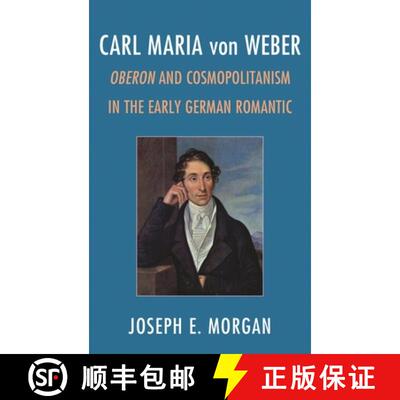 【3-4周达】Carl Maria von Weber : Oberon and Cosmopolitanism in the Early German Romantic [9781442235946]